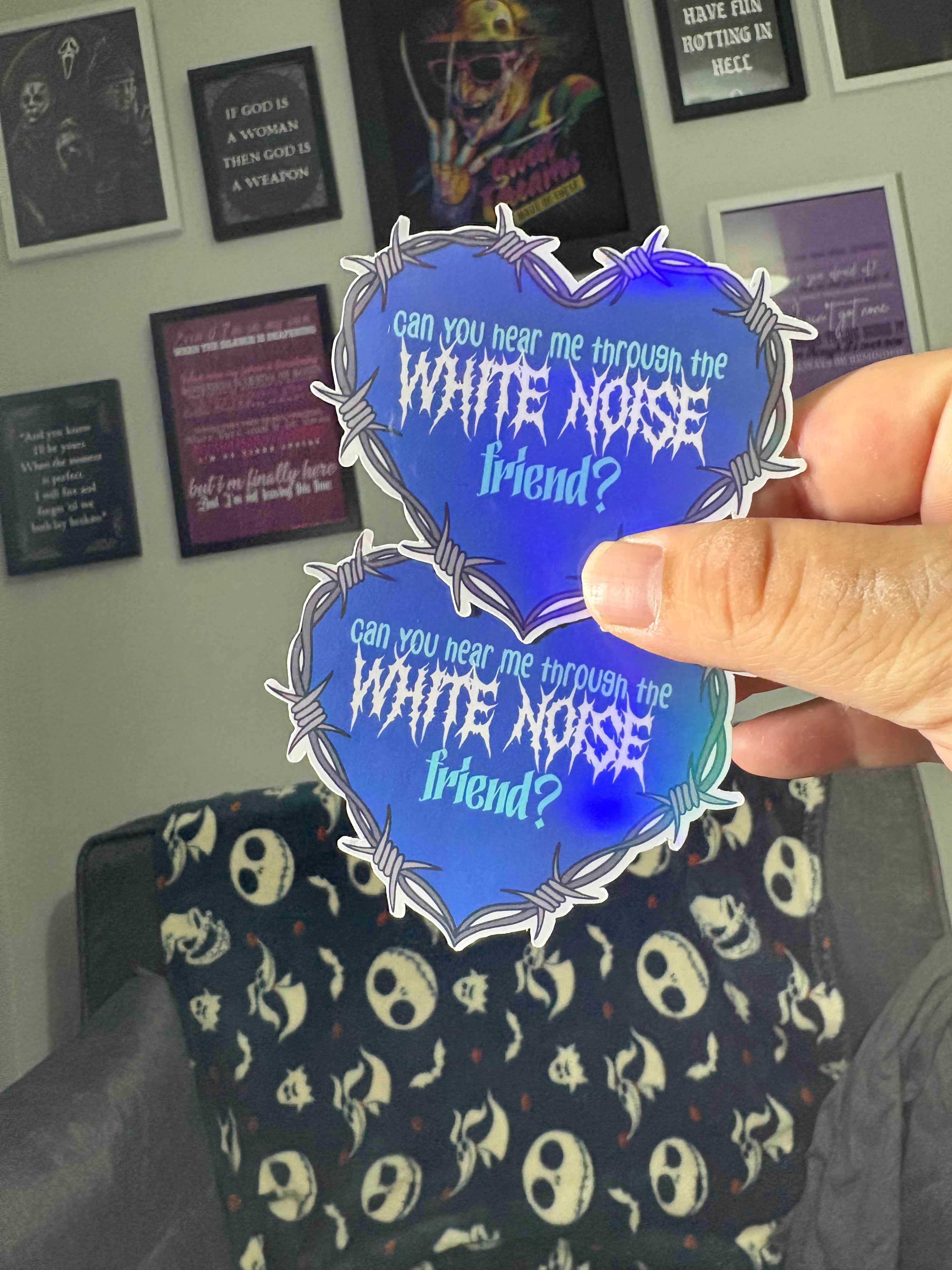 Can you hear me through the White Noise? Vinyl Sticker