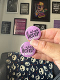 It was Never a Phase Pin Badge