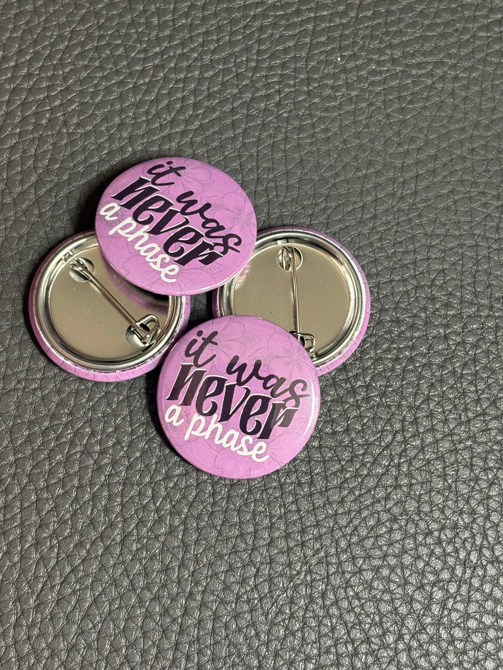 It was Never a Phase Pin Badge