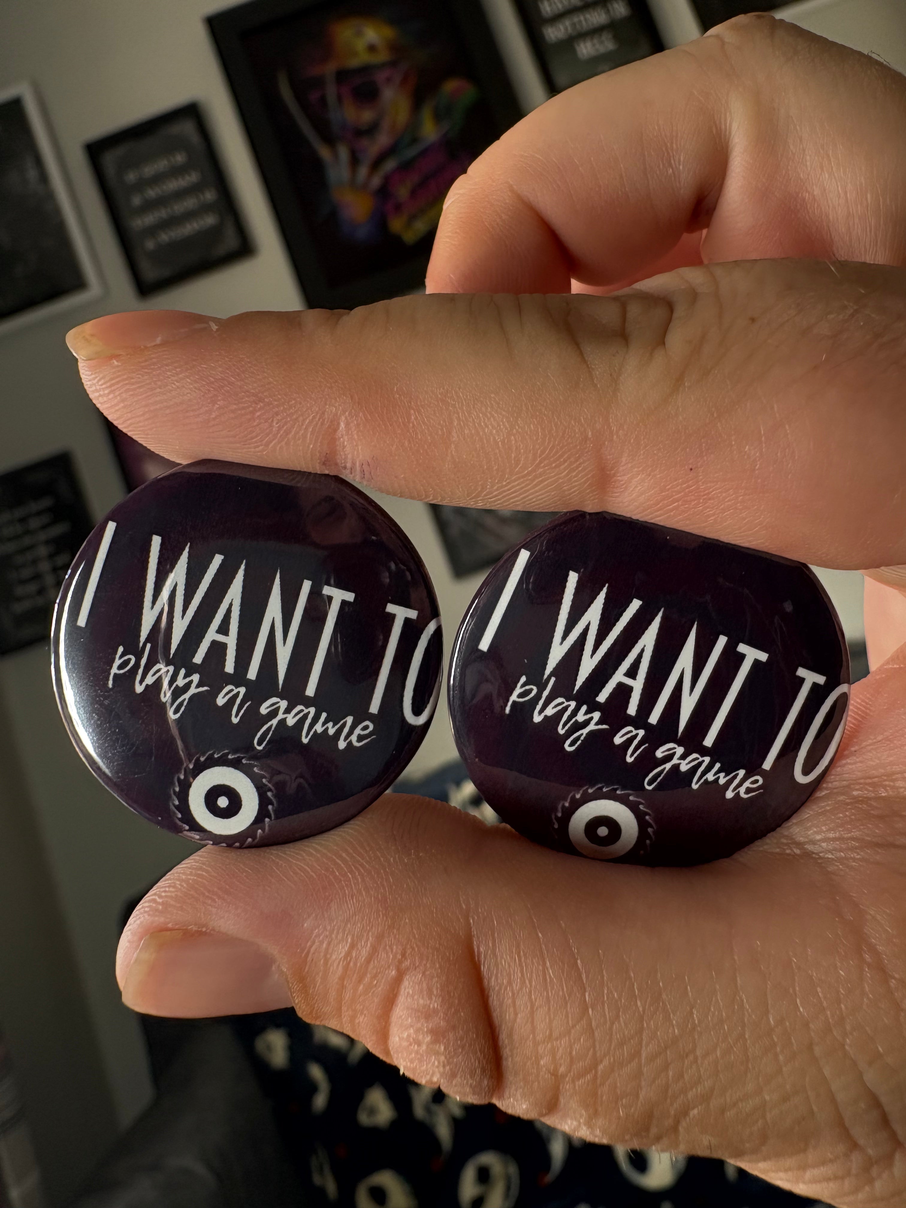 I Want To Play a Game Pin Badge